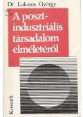 Lakatos György - A posztindusztriális társadalom elméletéről