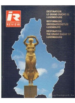 Phillips, Michael J. - Destination le Grand-Duche de Luxembourg Phillips, Michael J. - Destination le Grand-Duche de Luxembourg, Grenville 2002 antikvár könyv