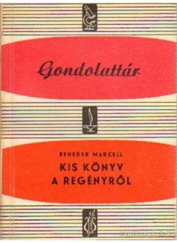 Benedek Marcell - Kis könyv a regényről Benedek Marcell - Kis könyv a regényről, Budapest 1965 antikvár könyv