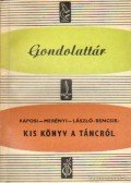 Kaposi-Merényi-László-Bencsik - Kis könyv a táncról