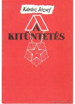 Kárász József - A kitüntetés Kárász József - A kitüntetés, Hódmezővásárhely 1991 antikvár könyv