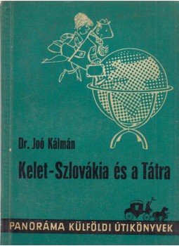 Dr. Joó Kálmán - Kelet-Szlovákia és a Tátra Dr. Joó Kálmán - Kelet-Szlovákia és a Tátra, Budapest 1967 antikvár könyv