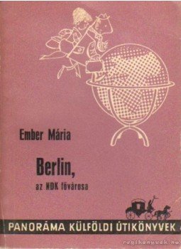 Ember Mária - Berlin, az NDK fővárosa Ember Mária - Berlin, az NDK fővárosa, Budapest 1968 antikvár könyv