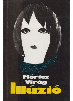 Móricz Virág - Illúzió Móricz Virág - Illúzió, Budapest 1983 antikvár könyv