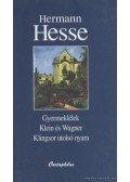 Hermann Hesse - Gyermeklélek / Klein és Wagner / Klingsor utolsó nyara