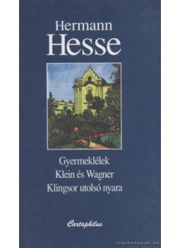 Hermann Hesse - Gyermeklélek / Klein és Wagner / Klingsor utolsó nyara Hermann Hesse - Gyermeklélek / Klein és Wagner / Klingsor utolsó nyara, Budapest 2002 antikvár könyv