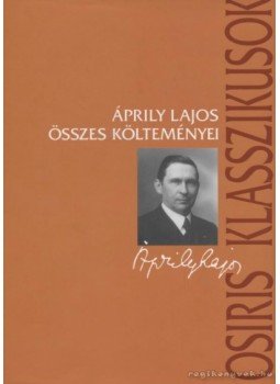 Áprily Lajos - Áprily Lajos összes költeményei Áprily Lajos - Áprily Lajos összes költeményei, Budapest 2006 antikvár könyv