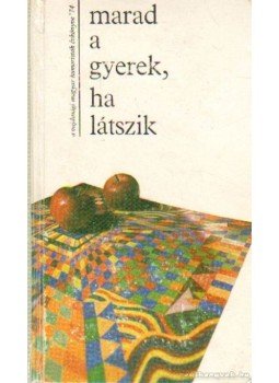 Pintér Lajos, Szeles Károly-Szilágyi Károly - Marad a gyerek, ha látszik Pintér Lajos, Szeles Károly-Szilágyi Károly - Marad a gyerek, ha látszik, Újvidék 1974 antikvár könyv