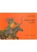 Fülöp Géza,Lendvai Antal - Árpád népe előtt