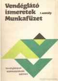 Markovits Györgyi - Vendéglátó ismeretek Munkafüzet I. osztály