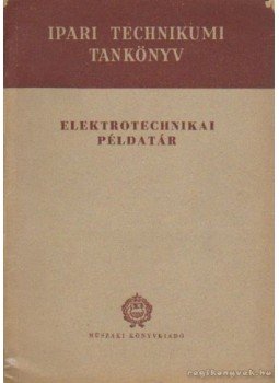 Kovács István, Brückner János, Bakos István, Fekete István - Elektrotechnikai példatár Kovács István, Brückner János, Bakos István, Fekete István - Elektrotechnikai példatár, Budapest 1963 antikvár könyv