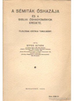 Sipos István - A sémiták őshazája és a biblia őshagyományok eredete Sipos István - A sémiták őshazája és a biblia őshagyományok eredete, Budapest 1938 antikvár könyv