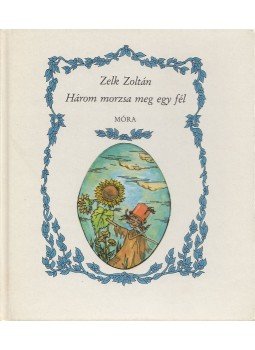 Zelk Zoltán - Három morzsa meg egy fél Zelk Zoltán - Három morzsa meg egy fél, Budapest 1985 antikvár könyv
