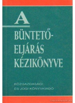 Bárd Károly, Pusztai László - A büntetőeljárás kézikönyve Bárd Károly, Pusztai László - A büntetőeljárás kézikönyve, Budapest 1993 antikvár könyv