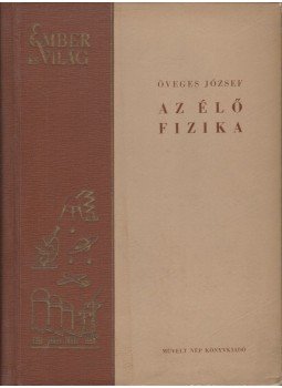 Öveges József - Az élő fizika Öveges József - Az élő fizika, Budapest 1954 antikvár könyv