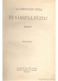 Vitéz Somogyváry Gyula - Ne sárgulj, fűzfa I-II. kötet egyben