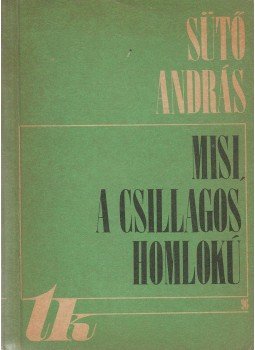 Sütő András - Misi, a csillagos homlokú Sütő András - Misi, a csillagos homlokú, Kolozsvár 1972 antikvár könyv