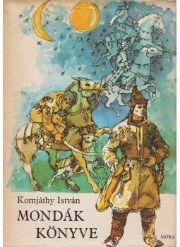 Komjáthy István - Mondák könyve Komjáthy István - Mondák könyve, Budapest 1982 antikvár könyv