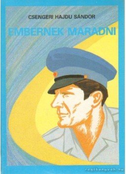 Csengeri Hajdu Sándor - Embernek maradni Csengeri Hajdu Sándor - Embernek maradni, Budapest 1989 antikvár könyv
