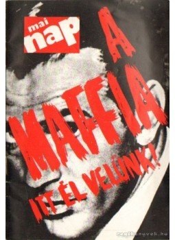 - A maffia itt él velünk! - A maffia itt él velünk!, Budapest 1990 antikvár könyv
