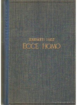 Harsányi Zsolt - Ecce Homo I-IV.kötet (két kötetben) Harsányi Zsolt - Ecce Homo I-IV.kötet (két kötetben), Budapest 1943 antikvár könyv