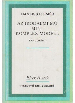 Hankiss Elemér - Az irodalmi mű mint komplex modell Hankiss Elemér - Az irodalmi mű mint komplex modell, Budapest 1985 antikvár könyv