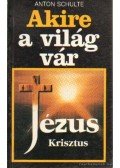 Schulte, Anton - Akire a világ vár