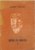 Ujváry Zoltán - Játék és maszk IV.kötet