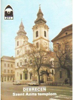 Dercsényi Balázs - Debrecen - Szent Anna templom Dercsényi Balázs - Debrecen - Szent Anna templom, Budapest 1985 antikvár könyv