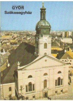 Rappai Zsuzsa - Győr - Székesegyház Rappai Zsuzsa - Győr - Székesegyház, Budapest 1988 antikvár könyv