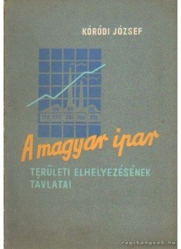 Kóródi József - A magyar ipar Kóródi József - A magyar ipar, Budapest 1962 antikvár könyv