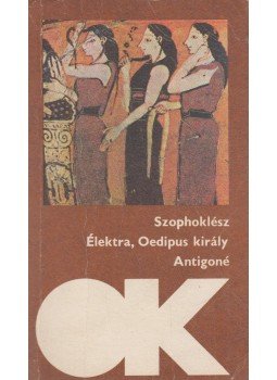 Szophoklész - Élektra / Oedipus király / Antigoné Szophoklész - Élektra / Oedipus király / Antigoné, Budapest 1983 antikvár könyv