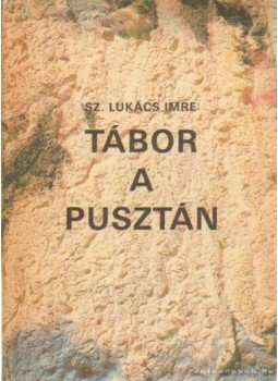 Sz.Lukács Imre - Tábor a pusztán Sz.Lukács Imre - Tábor a pusztán, Budapest 1985 antikvár könyv