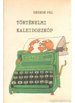 Gedeon Pál - Történelmi kaleidoszkóp Gedeon Pál - Történelmi kaleidoszkóp, Budapest 1983 antikvár könyv