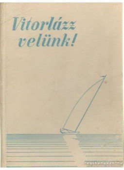 Bedő István - Vitorlázz velünk! Bedő István - Vitorlázz velünk!, Budapest 1970 antikvár könyv