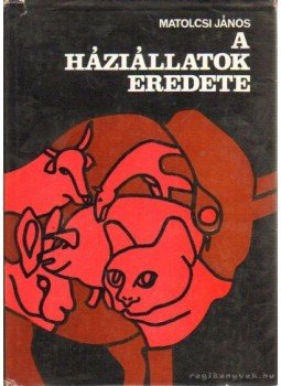 Matolcsi János - A háziállatok eredete Matolcsi János - A háziállatok eredete, Budapest 1975 antikvár könyv