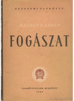 Balogh Károly - Fogászat Balogh Károly - Fogászat, Budapest 1950 antikvár könyv