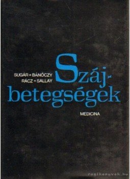 Sugár László, Sallay Kornélia, Dr. Bánóczy Jolán, Rácz István - Szájbetegségek Sugár László, Sallay Kornélia, Dr. Bánóczy Jolán, Rácz István - Szájbetegségek, Budapest 1975 antikvár könyv
