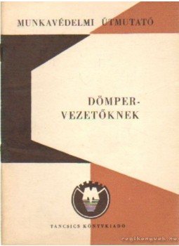 Dr. Balogh Endre - Munkavédelmi útmutató dömpervezetőknek Dr. Balogh Endre - Munkavédelmi útmutató dömpervezetőknek, Budapest 1969 antikvár könyv
