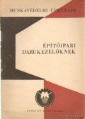 Gaszner József - Munkavédelmi útmutató építőipari darukezelőknek