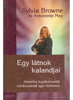 Browne, Sylvia, May, Antoniette - Egy látnok kalandjai Browne, Sylvia, May, Antoniette - Egy látnok kalandjai, Budapest 2002 antikvár könyv