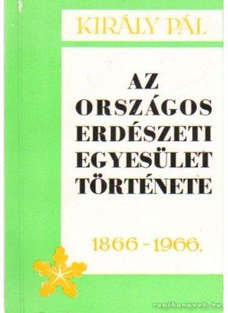 Király Pál - Az Országos Erdészeti Egyesület története 1866-1966 Király Pál - Az Országos Erdészeti Egyesület története 1866-1966, Budapest 0 antikvár könyv