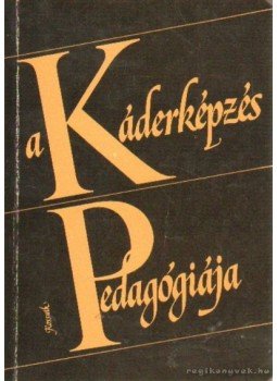 Zrinszky László - A Káderképzés Pedagógiája Zrinszky László - A Káderképzés Pedagógiája, Budapest 1982 antikvár könyv