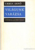 Urbán Ernő - Világunk varázsa