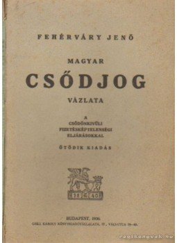 Fehérvári Jenő - Magyar csődjog vázlata Fehérvári Jenő - Magyar csődjog vázlata, Budapest 1936 antikvár könyv