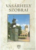 Dömötör János - Vásárhely szobrai