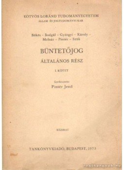 Békés-Bodgál-Györgyi-Károly-Molnár-Pintér-Szük - Büntetőjog - Általános rész - I. kötet Békés-Bodgál-Györgyi-Károly-Molnár-Pintér-Szük - Büntetőjog - Általános rész - I. kötet, Budapest 1973 antikvár könyv