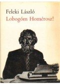 Feleki László - Lobogóm Homérosz!