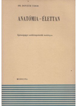 Dr. Donáth Tibor - Anatómia-élettan Dr. Donáth Tibor - Anatómia-élettan, Budapest 1977 antikvár könyv
