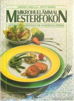 Virágh Ursula, Patyi Árpád - Mikrohullámmal mesterfokon Virágh Ursula, Patyi Árpád - Mikrohullámmal mesterfokon, Budapest 1991 antikvár könyv